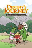 Destiny's Journey: Pico Pequin's Quest for America 1496928547 Book Cover