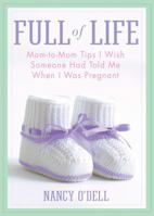 Full of Life: Mom-to-Mom Tips I Wish Someone Had Told Me When I Was Pregnant 1439110255 Book Cover