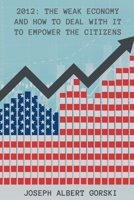 2012: The Weak Economy and How to Deal with It to Empower the Citizens 1643146467 Book Cover