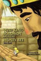 Wise King Solomon and the Honey Bee: Wise King Solomon and the Honey Bee 146793044X Book Cover