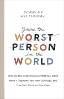 You're the Worst Person in the World: Why It's the Best News Ever that You Don't Have it Together, You Aren't Enough, and You Can't Fix It on Your Own 1087709180 Book Cover