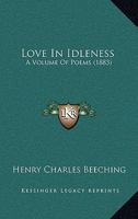 Love In Idleness: A Volume Of Poems 3744717240 Book Cover