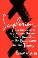 Sexplosion: From Andy Warhol to A Clockwork Orange-- How a Generation of Pop Rebels Broke All the Taboos 0062088343 Book Cover