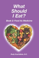 What Should I Eat? Book 2 - Food as Medicine 1717387632 Book Cover