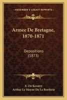 Armee De Bretagne, 1870-1871: Depositions (1873) 1168115396 Book Cover