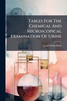 Tables For The Chemical And Microscopical Examination Of Urine... 1277058113 Book Cover