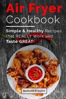 Air fryer cookbook: Simple and healthy recipes that really work and taste great! 1540566536 Book Cover