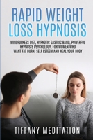 Rapid weight loss hypnosis: Mindfulness diet, hypnotic gastric band, Powerful Hypnosis Psychology, for Women Who Want Fat Burn, Self Esteem and Heal your Body 1802084177 Book Cover