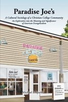 Paradise Joe’s  A Cultural Sociology of a  Christian College Community:: An Exploration into the Meaning and  Significance of American Evangelicalis 1098378059 Book Cover