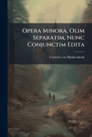 Opera Minora, Olim Separatim, Nunc Conjunctim Edita 1175886157 Book Cover