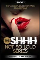 SHHH...NOT SO LOUD SERIES: For Women, But Smart Men Should Read 172681792X Book Cover