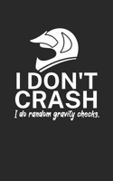 I dont crash I do random gravity checks: Mountain bike notebook for mountain bikers with spell. 120 pages lined. Perfect gift. 1710023732 Book Cover
