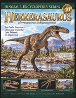 DINOSAUR ENCYCLOPEDIA SERIES Vol.40 HERRERASAURUS: Evolution, Anatomy, and Life of an Early Predatory Dinosaur from the Dawn of the Dinosaur Age B0HKGDJDY8 Book Cover