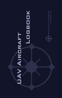 Uav Pilot Logbook: Un Carnet de Vols Facile � Utiliser Avec de la Place Pour 1000 Vols - Comme Un Professionnel, R�pertoriez Vos Exp�riences de Pilote de Drones! 3033060323 Book Cover