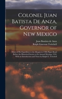 Colonel Juan Batista de Anza, Governor of New Mexico; Diary of his Expedition to the Moquis in 1780; Paper Read Before the Historical Society at its A 1015762255 Book Cover