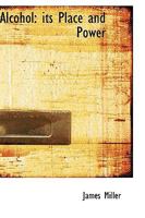 Alcohol: Its Place and Power - Scholar's Choice Edition 9354486703 Book Cover