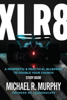 XLR8 Study Guide: A Prophetic & Practical Blueprint to Double your Church 1960678299 Book Cover