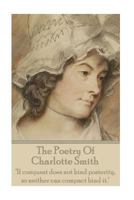 The Poetry Of Charlotte Smith: "If conquest does not bind posterity, so neither can compact bind it." 178394806X Book Cover