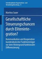 Gesellschaftliche Steuerungschancen Durch Elitenintegration?: Kommunikation Und Kooperation Bundesdeutscher Funktionstrager VOR Dem Hintergrund Funktionaler Differenzierung 3810025240 Book Cover