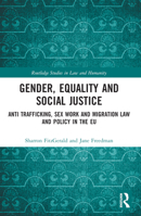Gender, Equality and Social Justice: Anti Trafficking, Sex Work and Migration Law and Policy in the EU 0367754053 Book Cover