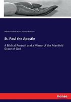 St. Paul the apostle: a Biblical portrait and a mirror of the manifold grace of God 3337156207 Book Cover