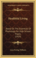 Healthful Living: Based on the Essentials of Physiology for High-School Pupils 1142864499 Book Cover