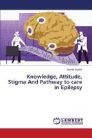 Knowledge, Attitude, Stigma And Pathway to care in Epilepsy 3659595047 Book Cover