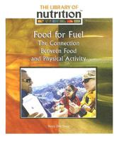 Food for Fuel: The Connection Between Food and Physical Activity (Library of Nutrition) 1435837886 Book Cover