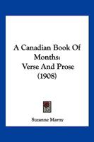 A Canadian Book Of Months: Verse And Prose 1166430510 Book Cover