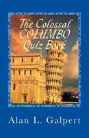 The Colossal COLUMBO Quiz Book: A Plethora of Perplexing Questions About Television's Greatest Detective Show 1492800643 Book Cover
