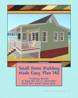 Small Home Building Made Easy, Plan 742 1460928083 Book Cover