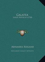 Galatea: Lusus Poeticus (1710) 1120285402 Book Cover