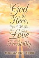 God Is Here, You Will See, That Love Is a Possibility. 1532064179 Book Cover