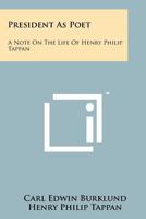 President as Poet: A Note on the Life of Henry Philip Tappan 1258188449 Book Cover
