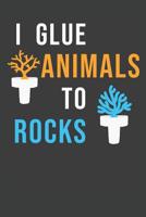 I Glue Animals To Rocks: Aquarium Log Book 120 Pages (6 x 9) 107227468X Book Cover
