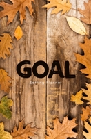 Goal Setting Planner: A Daily Goal Setting Planner and Organizer, Goal Journal and Commit Planner for Setting Goals with Inspirational and Motivational Quotes (Natural Leaves) 1692766791 Book Cover