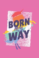Born My Way: Terminplaner, Kalender und Terminkalender 2020 2021 - Stolz auf Homo, Gay, LGBT, Lesbisch, Schwul & Queer Monatsplaner und Wochenplaner | ... 2021 | Einhorn Din A5 (German Edition) B083XVDHHR Book Cover