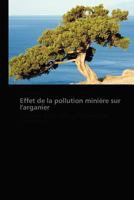 Effet de la Pollution Minière Sur l'Arganier 3838176901 Book Cover