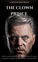 The Clown Prince: How a Man Who Was Never Supposed to Lead Became a Symbol of Something Far Greater B0DY7ZLN8R Book Cover