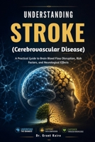 Understanding Stroke (Cerebrovascular Disease): A Practical Guide to Brain Blood Flow Disruption, Risk Factors, and Neurological Effects B0H36ZRNGV Book Cover