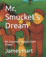 Mr. Smucket's Dream: Mr. Smucket's Bucket's Farm Dream B0GNKNPSZ7 Book Cover