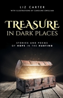 Treasure in Dark Places: Stories and poems of hope in the hurting 1838205608 Book Cover
