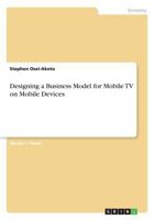 Designing a Business Model for Mobile TV on Mobile Devices 3668691932 Book Cover
