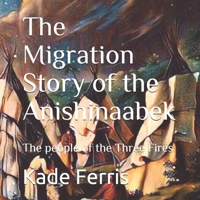 The Migration Story of the Anishinaabek 1691968218 Book Cover