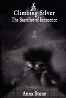 Climbing Silver: The Sacrifice of Innocence (The Silver Series, Vol. 1) 1442185473 Book Cover