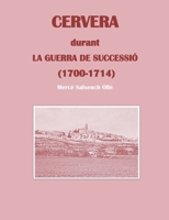 Cervera durant la Guerra de Successió: (1700-1714) (Catalan Edition) 8413266114 Book Cover