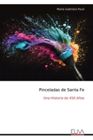 Pinceladas de Santa Fe: Una Historia de 450 Años (Spanish Edition) 9999332188 Book Cover
