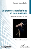 Le pervers narcissique et ses masques: Le mythe, son cheval de Troie (Psycho-Logiques) (French Edition) 234319615X Book Cover