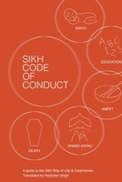 Sikh Code of Conduct - a guide to the Sikh way of life & ceremonies 1999605241 Book Cover