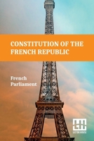 Constitution Of The French Republic: October 4, 1958 Including Rules Of Procedure 9358009942 Book Cover